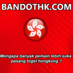 Mengapa banyak pemain lebih suka pasang togel hongkong ?