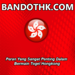 Peran Yang Sangat Penting Dalam Bermain Togel Hongkong